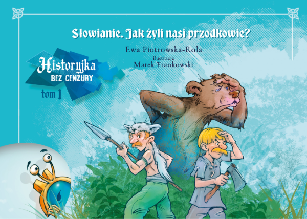 Historyjka bez cenzury. Tom 1. Słowianie. Jak żyli nasi przodkowie?