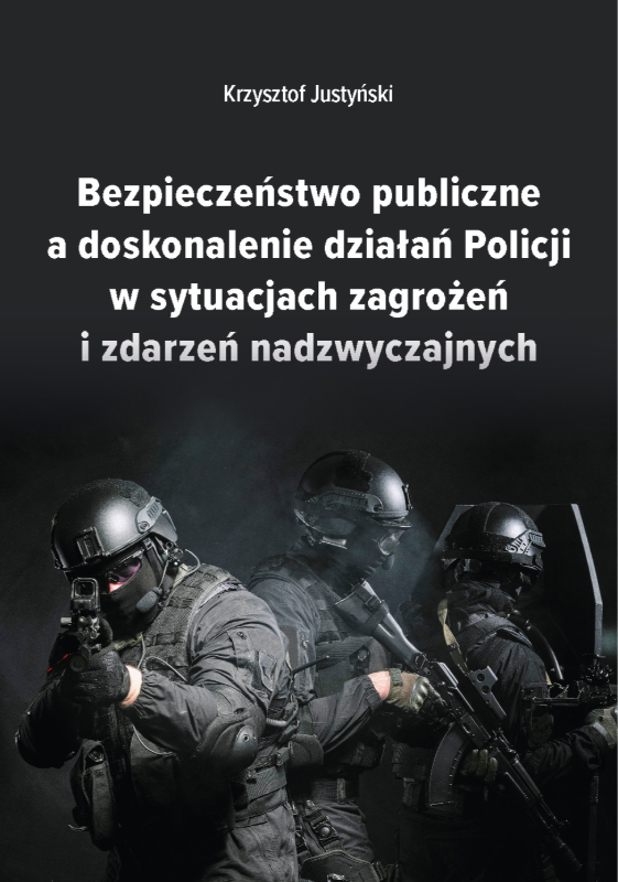 Bezpieczeństwo publiczne a doskonalenie działań Policji w sytuacjach zagrożeń i zdarzeń nadzwyczajnych